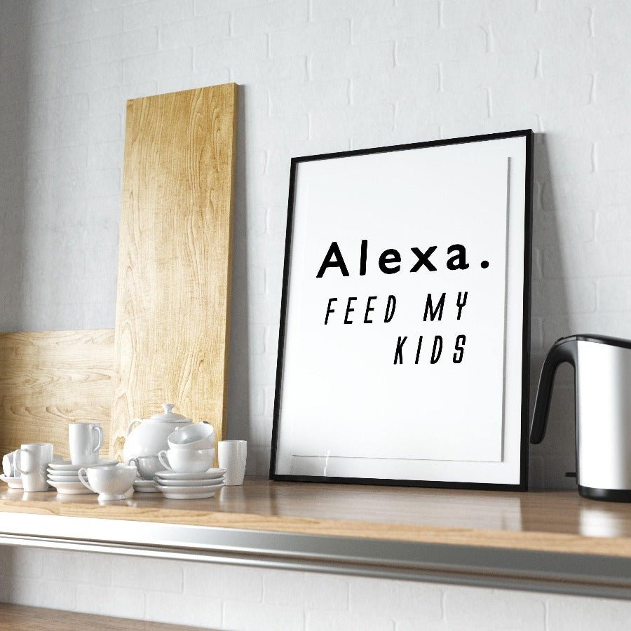 Alexa Feed My Kids Print - 98types