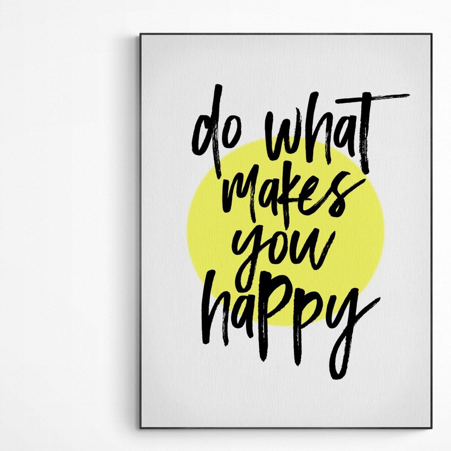 Do More Of What Makes You Happy Print - 98types