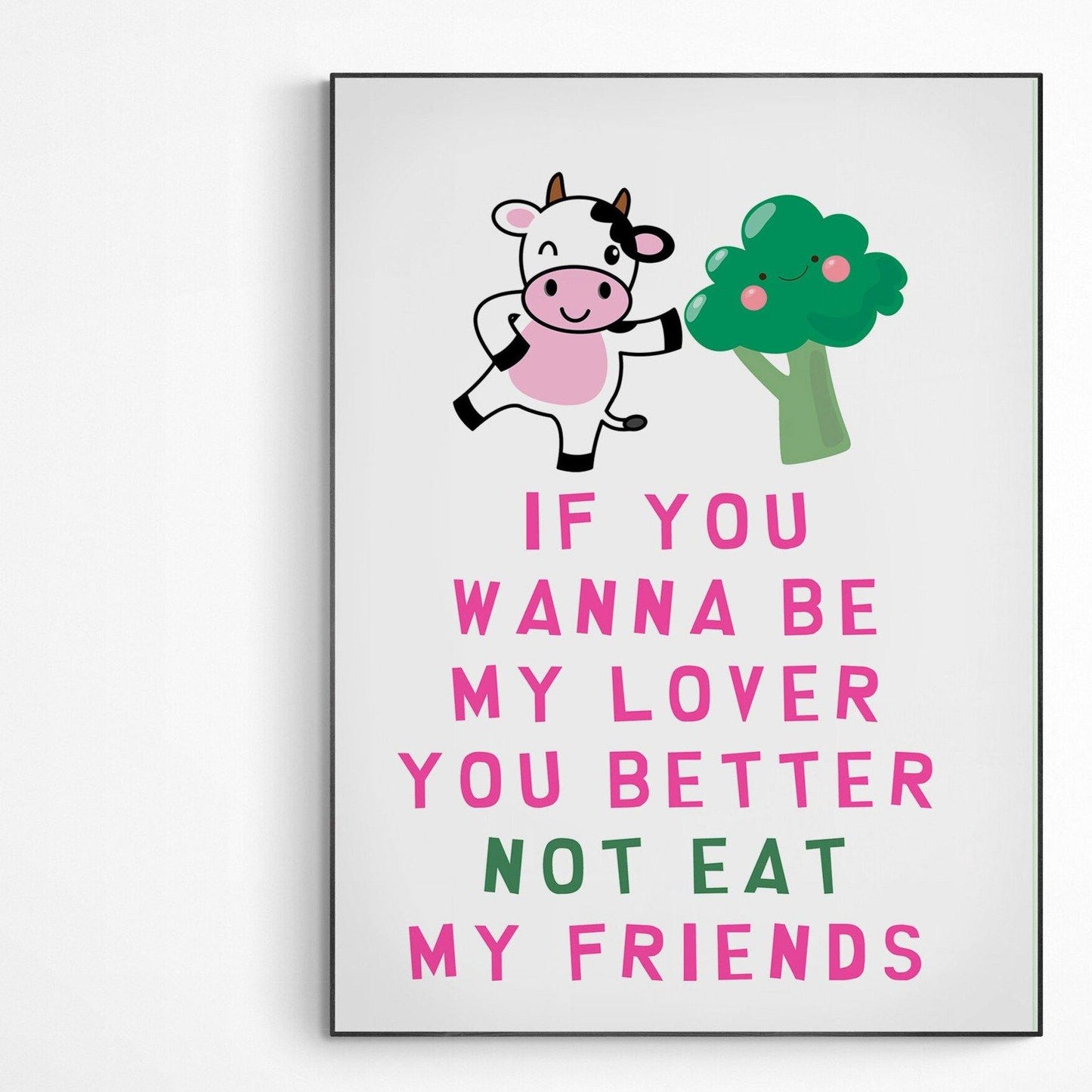 If you wanna be my lover you better not eat my friend Print - 98types