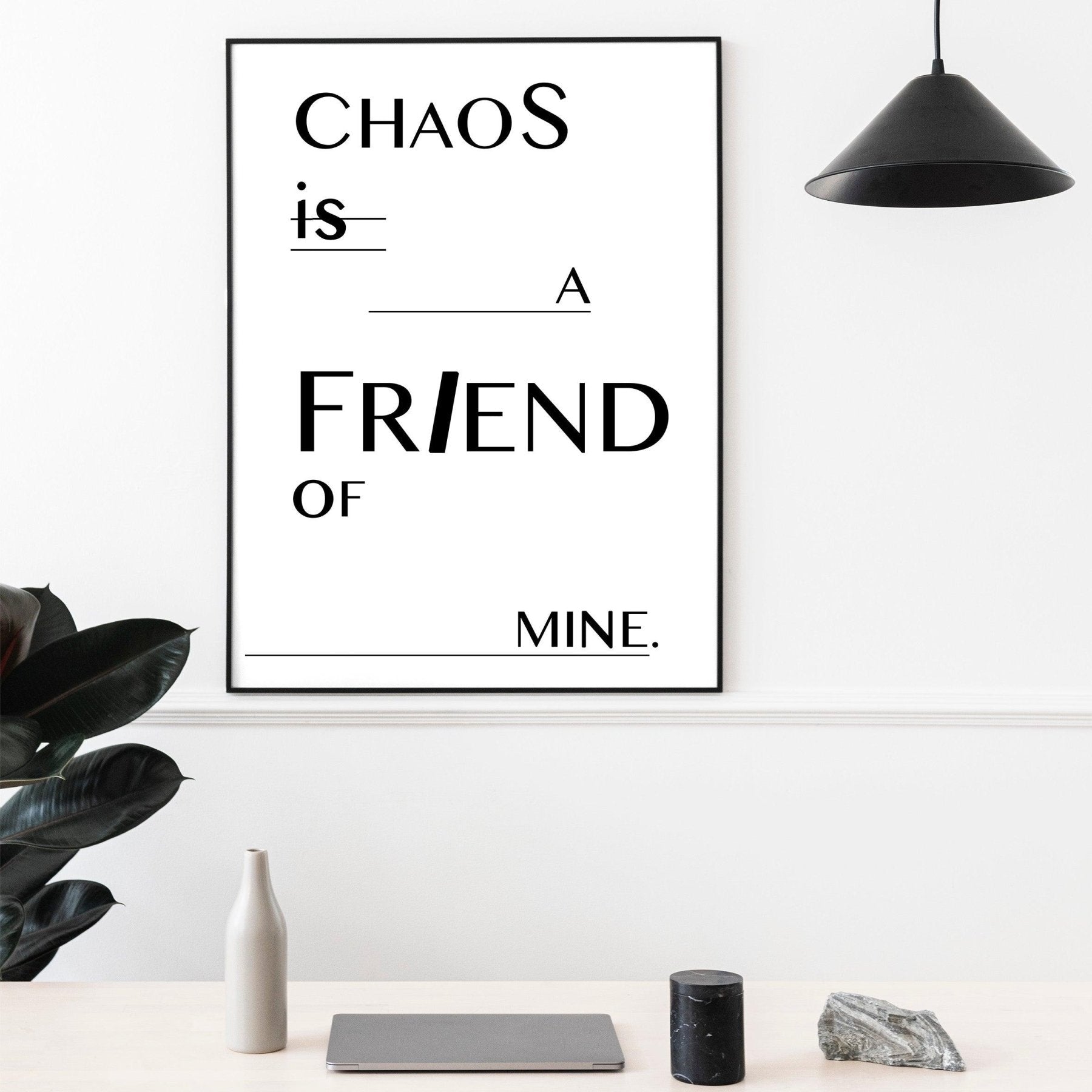 Chaos is a friend of mine Quote Print - 98types