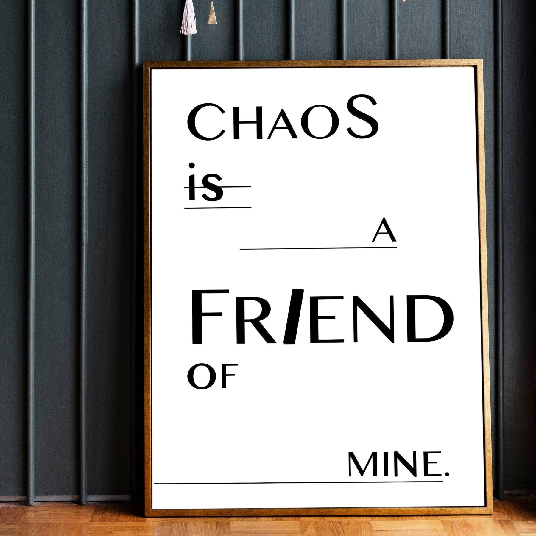 Chaos is a friend of mine Quote Print - 98types