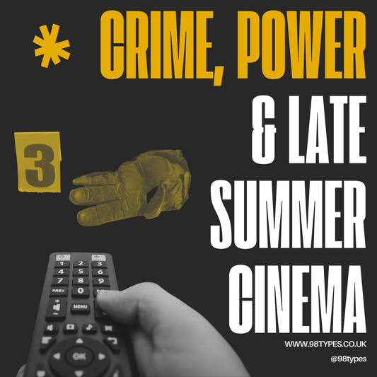 Crime, Power & Late Summer Cinema