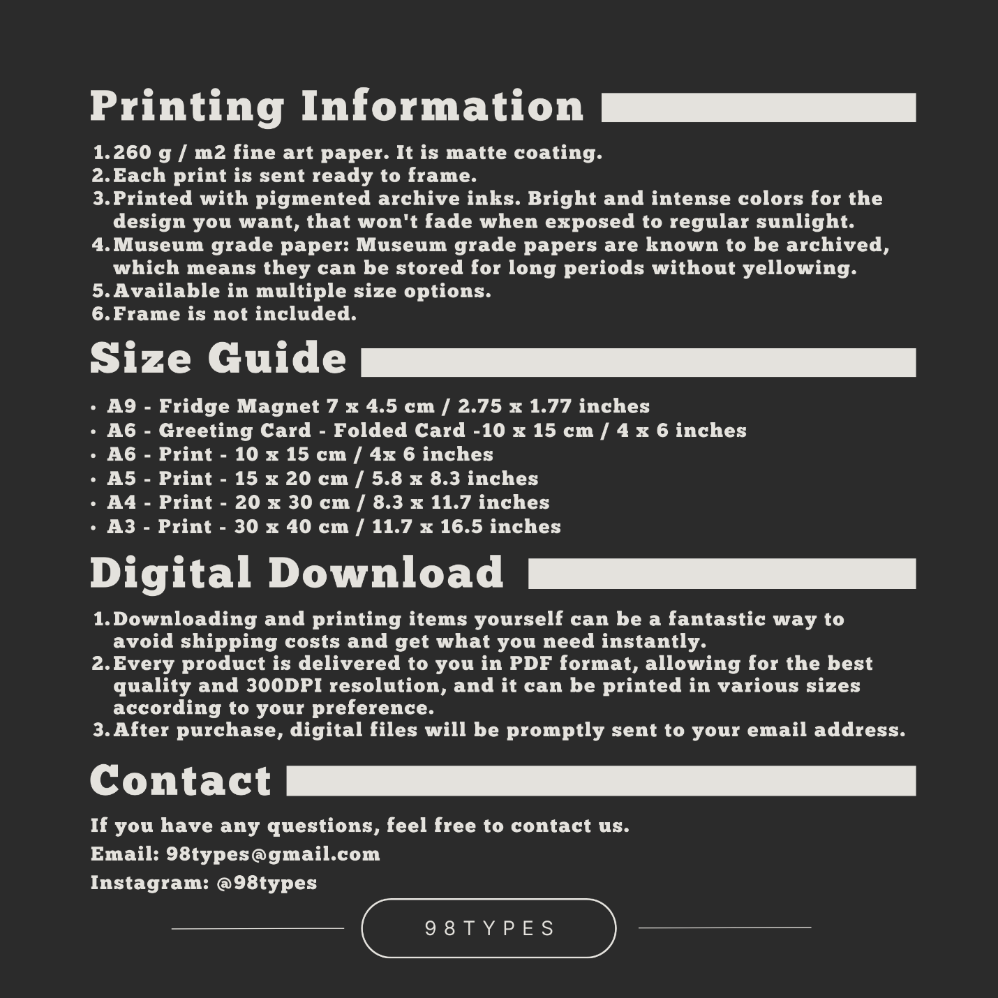 Printing Information. 260 g / m2 fine art paper. It is satin coating. Each print is sent ready to frame. Printed with pigmented archive inks. Bright and intense colors for the design you want, that won't fade when exposed to regular sunlight. Museum grade paper: Museum grade papers are known to be archived, which means they can be stored for long periods without yellowing. Available in multiple size options. Frame is not included.