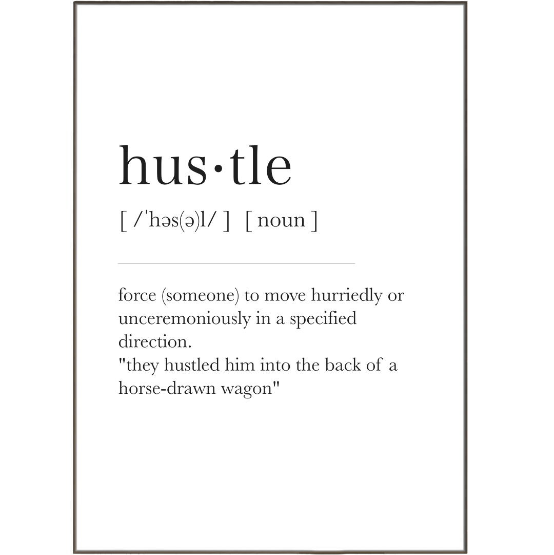 Hus·tle Definition Prints - 98typesDefinitions