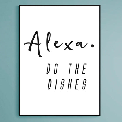 Alexa Do The Dishes Print - 98typesFUNNY QUOTES