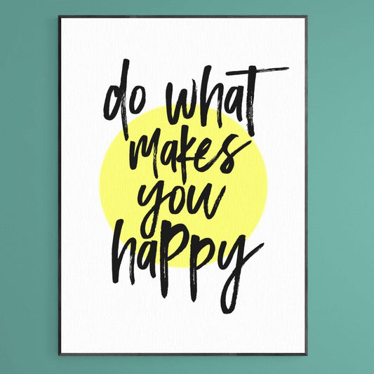 Do More Of What Makes You Happy Print - 98typesFUNNY QUOTES