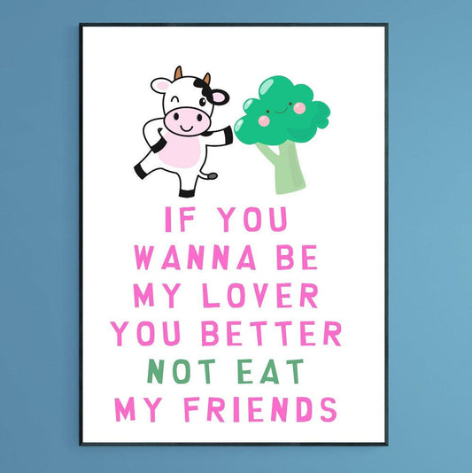 If you wanna be my lover you better not eat my friend Print - 98typesFUNNY QUOTES