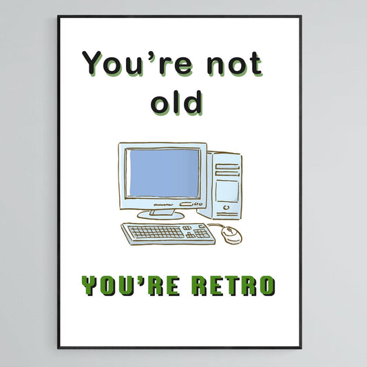 You are not old you're retro Print - 98typesFUNNY QUOTES