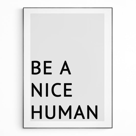 Be a Nice Human Quote Print - 98typesMotivational Quotes