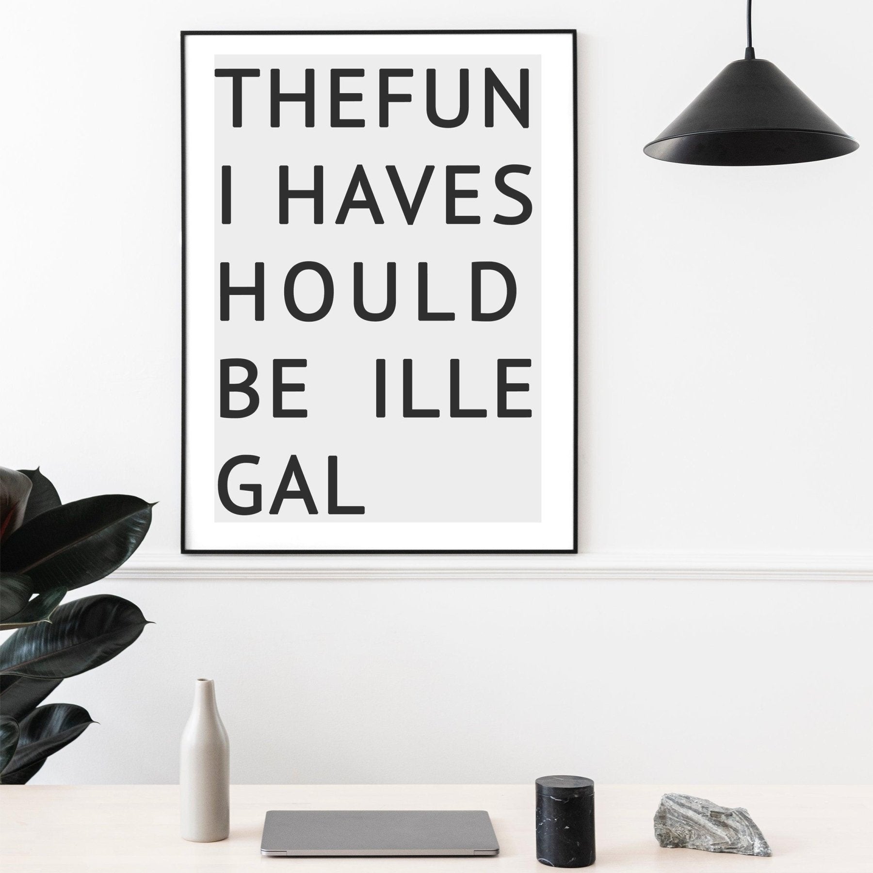 The Fun I Haves Hould Be illegal Typography Print - 98typesMotivational Quotes